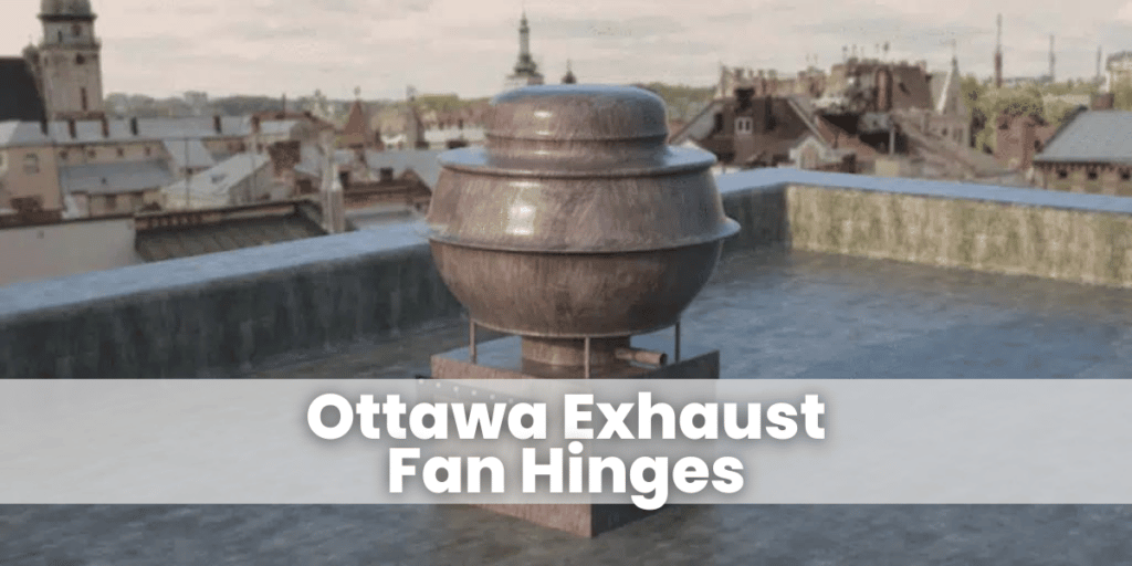 Ottawa Exhaust Fan Hinges​