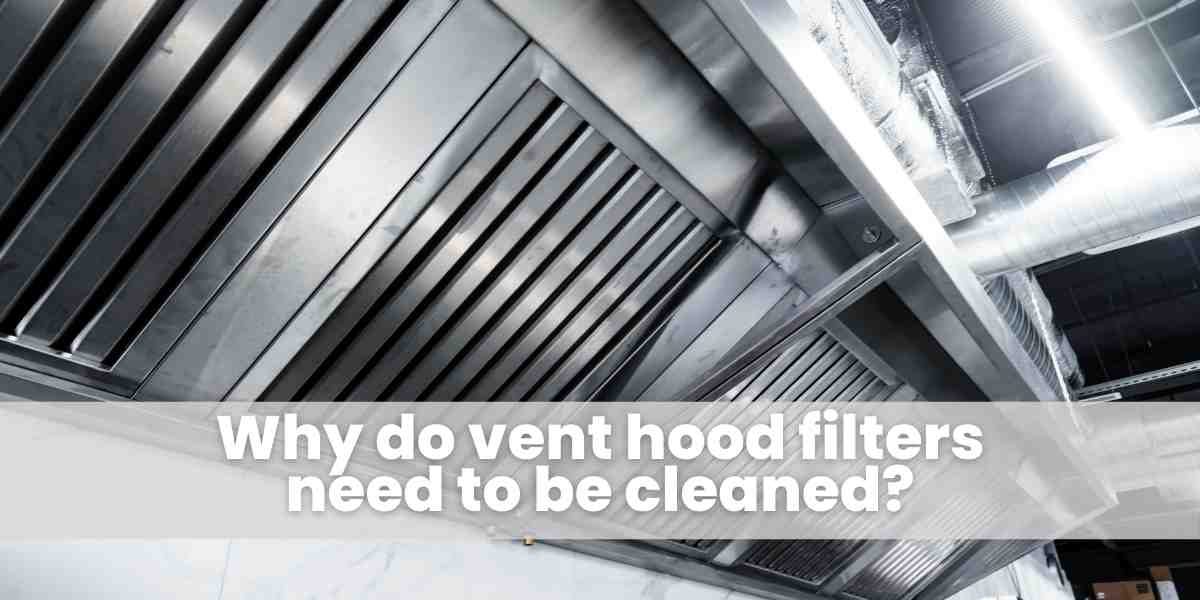Why do vent hood filters need to be cleaned?