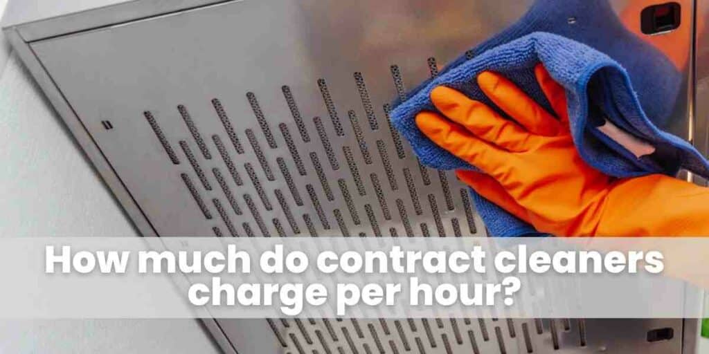 How much do contract cleaners charge per hour