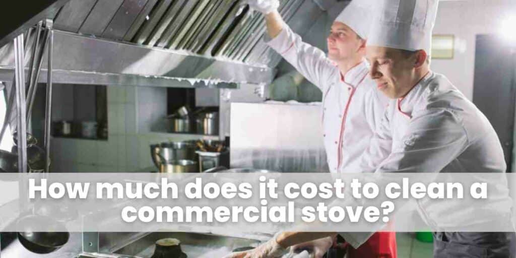 How much does it cost to clean a commercial stove (1)