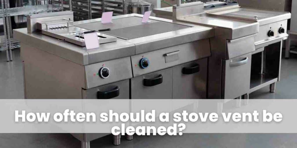 How often should a stove vent be cleaned