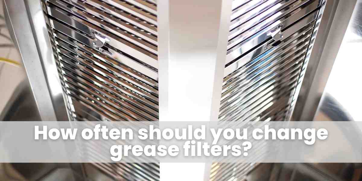 How often should you change grease filters?