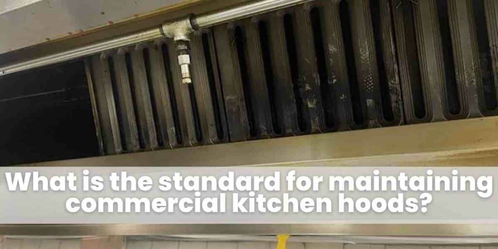 What is the standard for maintaining commercial kitchen hoods